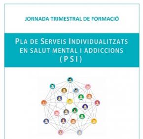 AJORNADA! Pla de Serveis Individualitzats en Salut Mental i Addiccions (PSI)